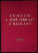 Eunuch a jiné obrázky z Balkánu. - I. S.