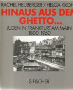 Hinaus aus dem Ghetto ... Juden in Frankfurt am Main 1800 - 1950. - Heuberger, Rachel