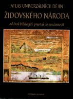 Atlas univerzálních dějin židovského národa od časů biblických praotců do současnosti.  - kolektiv autorů