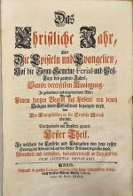 Das Christliche Jahr, oder die Episteln und Evangelien, Auf die Sonn=Gemeine=Ferial=und Fest=Tage des gantzen Jahres, Sambt dererselben Auslegung, In gebundener und ungebundener Rede: Einem kurtzen Begriff deß Lebens von denen Heiligen derer Gedächtnus gegangen wird. Aus Der Frantzösischen in die Teutsche Sprach übersetz. Und Durchgehends mit Kupffern gezieret. I.,II. Theil  - (Le Tourneux, Nicolas Louis de)