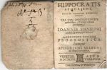 HIPPOCRATIS APHORISMI, NICOLAO LEONICENO VICENTINO Interprete. VNA CVM ANNOTATIONIBVS quibusdam, & circa textum praecipue IOANNIS MANELPHI Medici, et Philosophi Romani. ACCESSERE EIVSDEM PROGNOSTICA. Itemque APHORISMI SELECTI ad fingulos morbos.  - Hippocrates