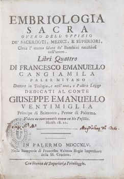 EMBRIOLOGIA SACRA OVERO DELL´ UFFIZIO DE´SACERDOTI, MEDICI, E SUPERIORI, Circa l´eterna de´Bambini racchiusi nell´utero. Libri Quattro. 