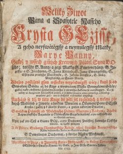 Weliký Žiwot Pána a Spasytele Nasseho Krysta GEžjsse, A geho neyswětěgssý a neymilegssý Matky Marye Panny, Gakož y wssech giných Krewnjch Přátel Syna BOžjho, ... na Cžesko přeložený a od Pátera Edelberta Nymburského Rodiče, téhož swatého Kapucýnského Ržádu nehodného Kněze na Swětlo wydaný. ...