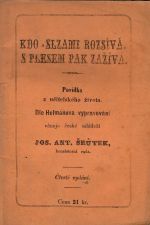 Kdo s slzami rozsívá, s plesem pak zažívá. Povídka z učitelského života. Dle Hofmanova vypravování věnuje české mládeži ... - Šrůtek, Josef Antonín