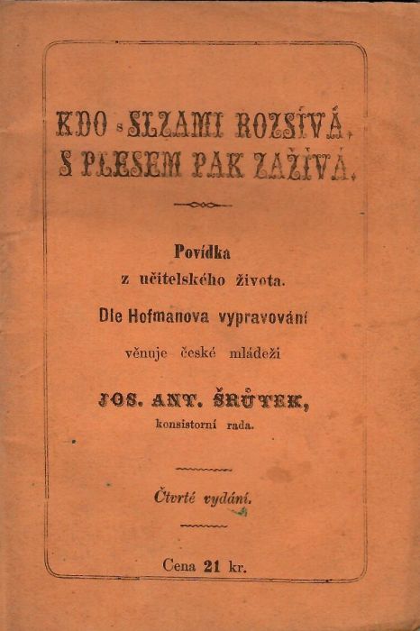 Kdo s slzami rozsívá, s plesem pak zažívá. Povídka z učitelského života. Dle Hofmanova vypravování věnuje české mládeži ...