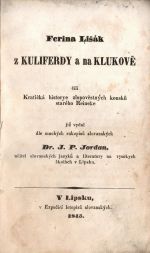 Ferina Lišák z Kuliferdy a na Klukově čili Kratičká historye zlopověstných kousků starého Reineke již vydal dle mnohých rukopisů slovanských Dr. J. P. Jordan, učitel slovanských jazyků a literatury na vysokých školách v Lipsku. - [Klácel, František Matouš]