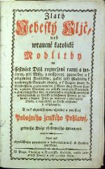 Zlatý Nebeský Kljč neb wraucné katolické Modlitby Na ssectnáct Djlu rozwržené rannj a wečernj, při Mssy, a nesspornj, zpowědlnj a k přigjmánj Modlitby; gako také Modlitby k neyswětěgssý Swátosti oltářnj, a k Trogicy swaté, ku Krystu Pánu, a geho vmučenj, k Matce Božj Maryi Panně, a giným Swatým, na wssecky weyročnj Slawnosti, a giný obwzlásstnj dni, w obecných a wlastnjch potřebách a důležitostech, za swětské a duchwnj Panny, za těhotné a kagjcý Ženy, za nemocné a vmjragjcý Osoby, a naposledy za Dusse očistcowé se obsahugjcý.  A to k obwzlásstnjmu vžiwánj a  potěssenj Pobožného ženského Pohlawj, od gednoho Kněze cýrkewnjho oprawené. - Martin z Cochem