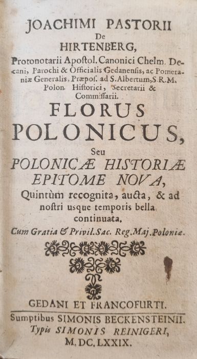 FLORUS POLONICUS, Seu POLONICAE HISTORIAE EPITOME NOVA, Quintum recognita, aucta, & ad nostri usque temporis bella continuata.
