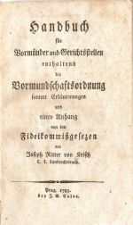 Handbuch für Vormünder und Gerichtsstellen enthaltend die Vormundschaftsordnung sammt Erläuterungen und einen Anhang von den Fideikommißgesezen. - Krisch, Josef Ritter von