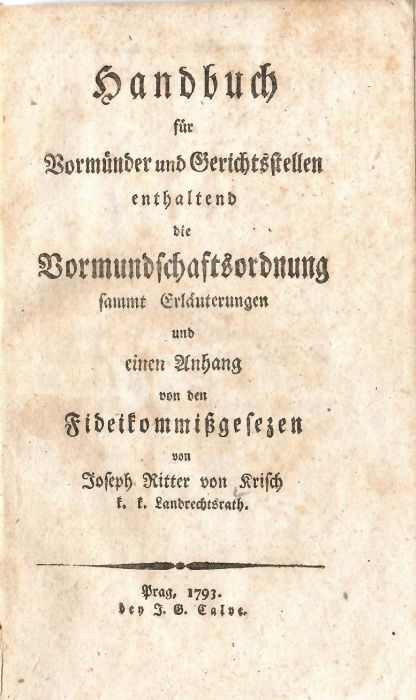 Handbuch für Vormünder und Gerichtsstellen enthaltend die Vormundschaftsordnung sammt Erläuterungen und einen Anhang von den Fideikommißgesezen.