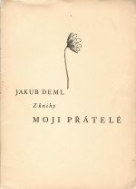 Z knihy Moji přátelé. (Třetí oddíl) - Deml, Jakub