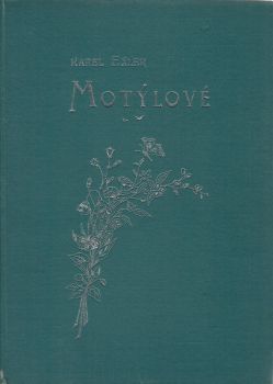 Motýlové. Soustavný popis motýlů v zemích koruny české žijících, jakož i housenek a kukel jejich, s připojeným návodem, kdy a kde chytati motýle, sbírati kukly, housenky a vajíčka a kterak upravovati je pro sbírky.