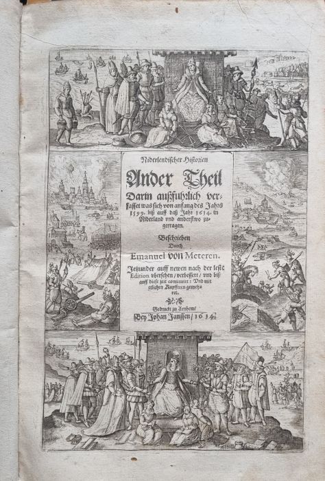 Niederlandischen Historien Ander Theil Darinn außfuhrlich verfasset was sich von anfang des Jahrs 1599. biß auff daß Jahr 1614. in Niederland und anderstwo zugetragen.