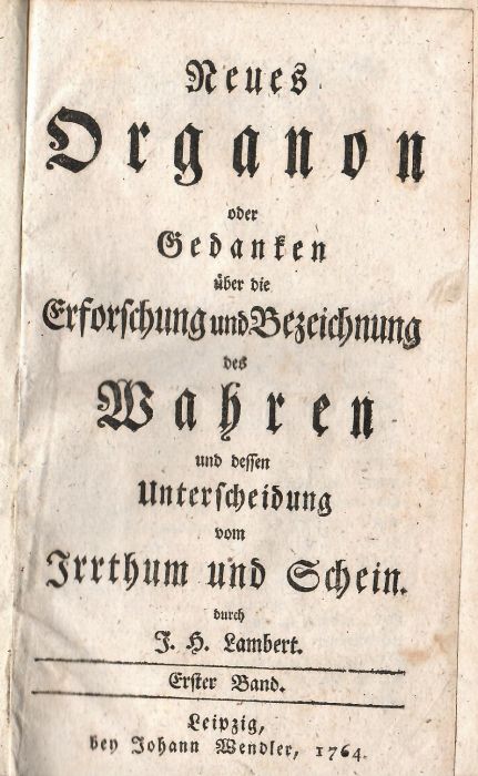 Neues Organon oder Gedanken über die Erforschung und Bezeichnung des Wahren und dessen Unterscheidung vom Irrthurm und Schein. Erster Band (von 2. Bänden).