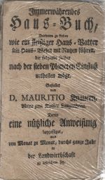 Immerwährendes Haus=Buch, Darinnen zu finden wie ein fleißiger Haus=Vatter sein Haus=Wesen mit Nutzen führen, die folgende Zeiten nach der sieben Planeten Einfluß urtheilen möge. Gestellet von D. MAURITIO Knauern, Abten zum Kloster Langenheim. Deme eine nützliche Anweisung beygefüget, was von Monat zu Monat, durchs ganze Jahr un der Landwirthschaft zu verrichten sey. - Knauer, Mauricius