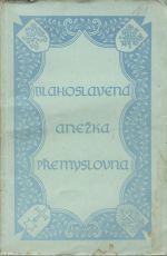 Blahoslavená Anežka Přemyslovna. Sborník jubilejní. - Šorm, Antonín