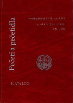 Pečeti a pečetidla východočeských archivů a některých muzeí. 1226 - 1620.