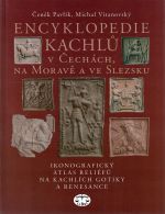 Encyklopedie kachlů v Čechách, na Moravě a ve Slezsku. Ikonografický atlas reliéfů na kachlích gotiky a renesance. - Pavlík, Čeněk