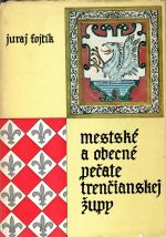 Mestské a obecné pečate Trenčianskej župy - Fojtík, Juraj