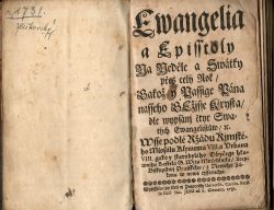 Ewangelia a Episstoly Na Neděle a Swátky přes celý Rok/ Gakož y Passige Pána nasseho GEžjsse Krysta/ dle wypsánj čtyr Swatých Ewangelistůw/ etc. Wsse podlé Ržádu Řjmského Missálu Klymenta VIII. a Vrbana VIII. gako y starobylého Obyčege hlawnjho Kostela S. Wjta Mučedlnjka/ Arcy=Biskupstwj Pražského/ z Nowého Zákona nowě tjsstěného. 