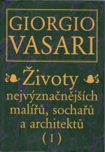 Životy nejvýznačnějších malířů, sochařů a architektů. - Vasari, Giorgio
