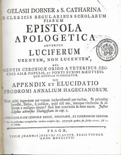 Epistola apologetica adversus Luciferum urentem, non lucentem, qua gentis Czechicae origo a veteribus Zecchis Asiae populis, et Ponti Euxini Maetodisque accolis vindicatur. Seu appendix et elucidatio Prodromi Annalium Hagecianorum. ...