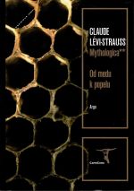 Mythologica. Od medu k popelu. - Lévi-Strauss, Claude