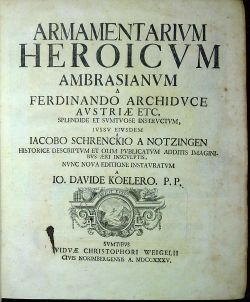 Armamentarium heroicum Ambrasianum a Ferdinando Archiduce Austriae etc. splendide et sumtuose instructum, jussu eiusdem a .....