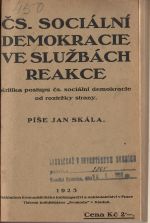 Čs. sociální demokracie ve službách reakce. Kritika postupu čs. sociální demokracie od roztržky strany.  - Skála, Jan