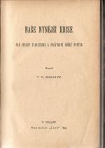 Naše nynější krise. Pád Strany staročeské a počátkové směrů nových.  - Masaryk, Tomáš Garrigue