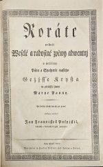 Roráte neboli Weselé a radostné zpěwy adwentnj o wtělenj Pána a Spasytele nasseho Gežjsse Krysta w přečistý žiwot Marye Panny. Po kolika stech letech po prwé tiskem wydal ... - 