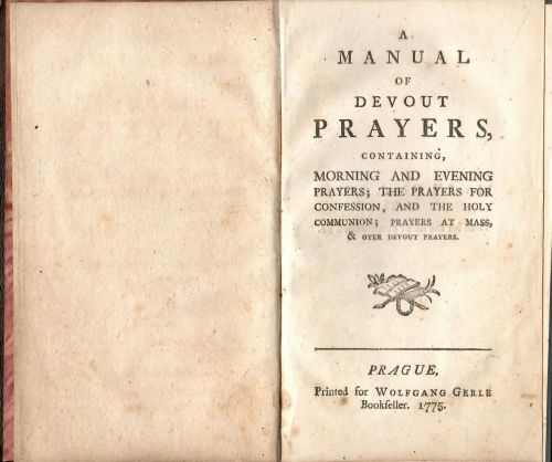A Manual of Devout Prayers, Containing, Morning and Evening Prayers; the Prayers for Confession, and the Holy Communion; Prayers at Mass, `& other Devout Prayers.