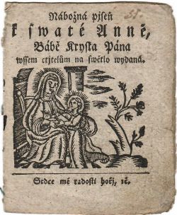 Nábožná pjseň k swaté Anně, Bábě Krysta Pána wssem ctjtelům na swětlo wydaná. Srdce mé radosti hořj, etc.