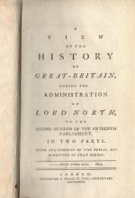 A View of the History of Great-Britain, during the Administration of Lord North, to the second Session of the fifteenth Parliament. In two Parts. With Statesments of the public Expenditure in that Period. - 