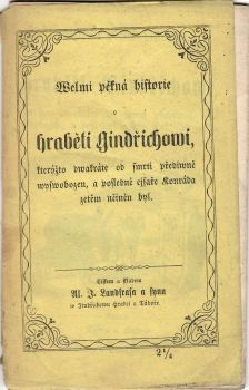 Welmi pěkná historie o hraběti Gindřichowi, kterýžto dwakráte od smrti přediwně wyswobozen, a posledně cjsaře Konráda zetěm učiněn byl.