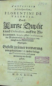 ANTIKRISIS (alfabetou) Ad Responsum, FLORENTINI DE VALENTIA: Das ist: Kurtze Duplic vnnd Defension, auff die Widerantwort/ Replic, oder Confutation der Missiven von F. G. Menapio, vnlangst an die Rosencreutzer abgangen: Gestellt zu seiner verwarung von gedachtem F. G. wider besagten Florentinum, vnd guter meynung ans Liecht geben.