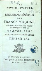 LES DEVOIRS, STATUTS, OU REGLEMENS GÉNÉRAUX DES FRANCS MACONS; MIS DANS UN NOUVEL ORDRE, ET APPROUVÉS PAR LA GRANDE LOGE DES SEPT PROVINCES UNIES DES PAÏS-Bas. - 