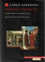 Pierovo tajemství. Piero della Francesca, malíř rané renesance. - Ginzburg, Carlo