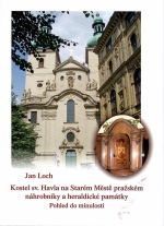 Kostel sv. Havla na Starém Městě pražském. Náhrobníky a heraldické památky. Pohled do minulosti. - Loch, Jan