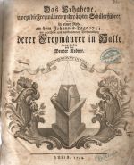 Das Erhabene , worzu die Freymäurerey ihre ächten Schüler führet, wurde in einer Rede an dem Johannis=Tage 1744. der gerechten und vollkommenen Versammlung derer Freymäurer in Halle vorgestellet von dem Bruder Redner. - Bruder Redner [Andreas Weber]