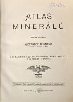 Atlas minerálů. O 26 tabulích s 396 kolorovanými obrazy nerostů a 73 obrazy v textu.  - Bernard, Alexander