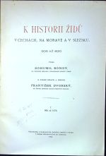 K historii Židů v Čechách, na Moravě a v Slezsku. 906 až 1620. Vydal ... K vydání upravil a doplnil František Dvorský, em. řiditel zemského archivu Královstvím českého. - Bondy, Bohumil