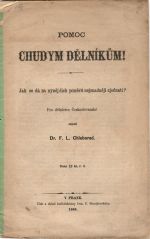 Pomoc chudym dělníkům. Jak se dá za nynějších poměrů nejsnadněji zjednati? Pro dělnictvo Českoslovanské sepsal ... - Chleborad, F. L. Dr.
