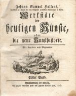 Werkstäte der heutigen Künste, oder die neue Kunsthistorie. Erster Band (von 6 Bände). - Halle, Johann Samuel
