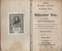 Vollständige Beschreibung der königlichen Haupt- und Residenzstadt Prag, von den ältesten bis auf die jetzigen Zeiten. Besonders für Fremde und Reisende bearbeitet. Erster - ZweyterTheil .