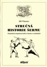 Stručná historie šermu. Doplněná soupisem knih o šermu a soubojích.  (1. vydání) - Vincenc, Jiří