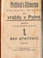 Přelíčení s Hilsnerem před porotou v Kutné Hoře pro vraždu v Polné. Doslovný otisk stenografických protokolů. 1. den přelíčení. (Pouze 1. a 2.  den přelíčení z 5) - 