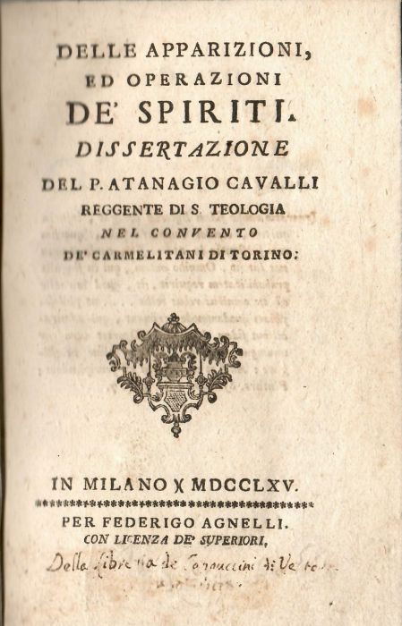 DELLE APPARIZIONI ED OPERAZIONI DE´SPIRITI. DISSERTAZIONE DEL P. ATANAGIO CAVALLI REGGENTE DI S. THEOLOGIA NEL CONVENTO DE´CARMELITANI DI TORINO.