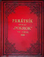 Památník spolku "Pokrok" ve Vídni. 1888. Památník vydaný roku 1888 o jubilejní slavnosti ochotnického spolku "Pokrok" ve Vídni.  - Menčík, Faredinand