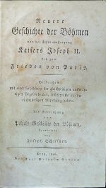 Neuere Geschichte der Böhmen von der Thronbesteigung Kaisers Joseph II. bis zum Frieden von Paris. Verbunden mit einer Erzählung der gleichzeitigen auswärtigen Begebenheiten, insofern sie auf die einheimischen Beziehung haben. Als Fortsetzung von Pelzels Geschichte der Böhmen, bearbeitet von .... - Schiffner, Joseph